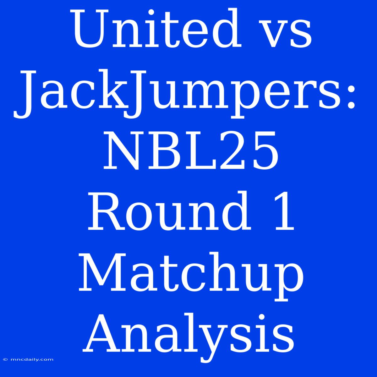 United Vs JackJumpers:  NBL25 Round 1  Matchup Analysis 