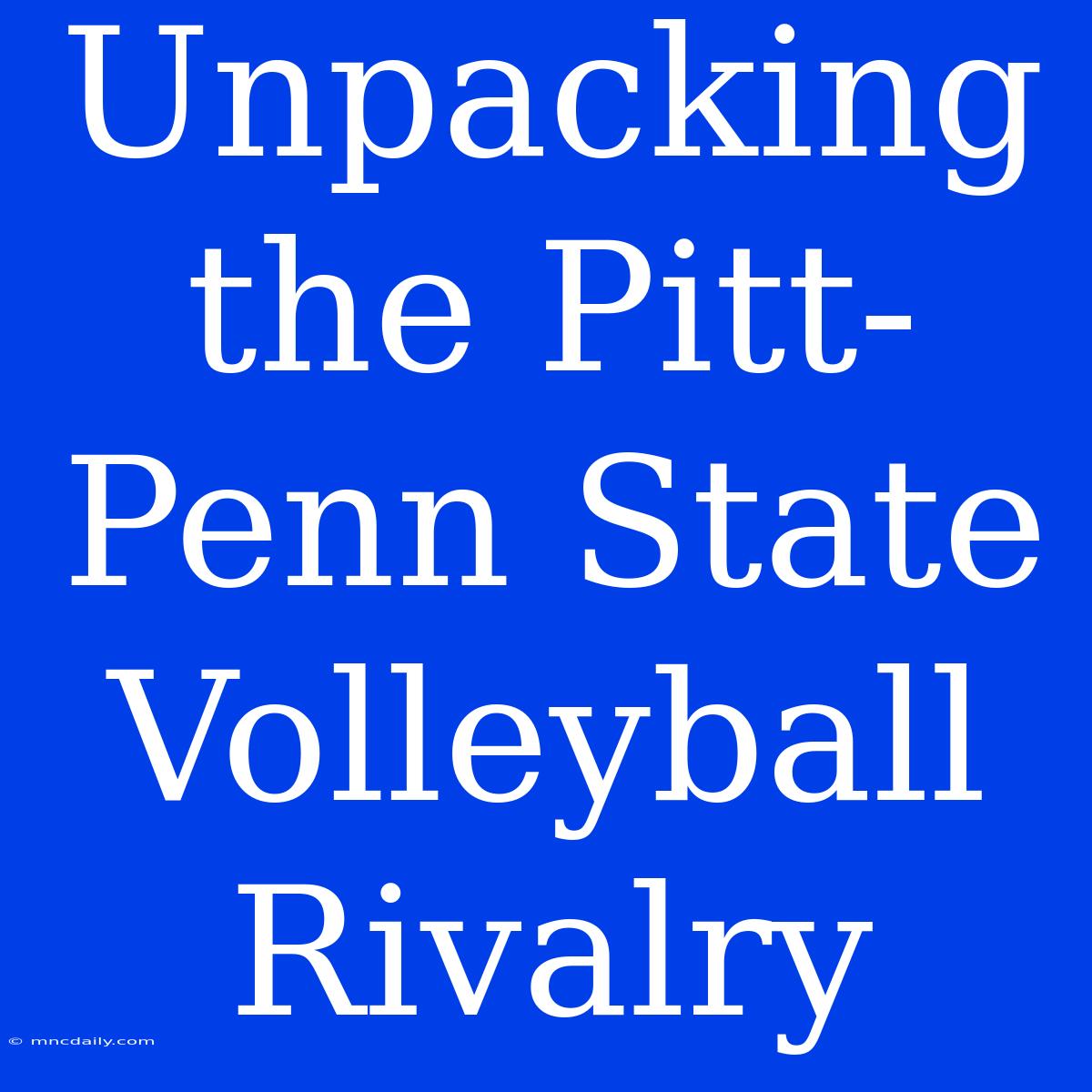 Unpacking The Pitt-Penn State Volleyball Rivalry