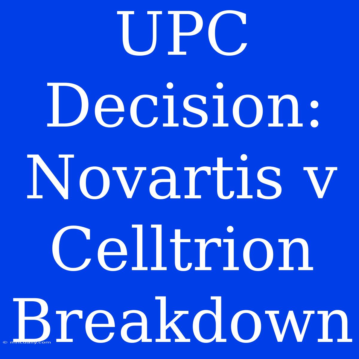 UPC Decision: Novartis V Celltrion Breakdown