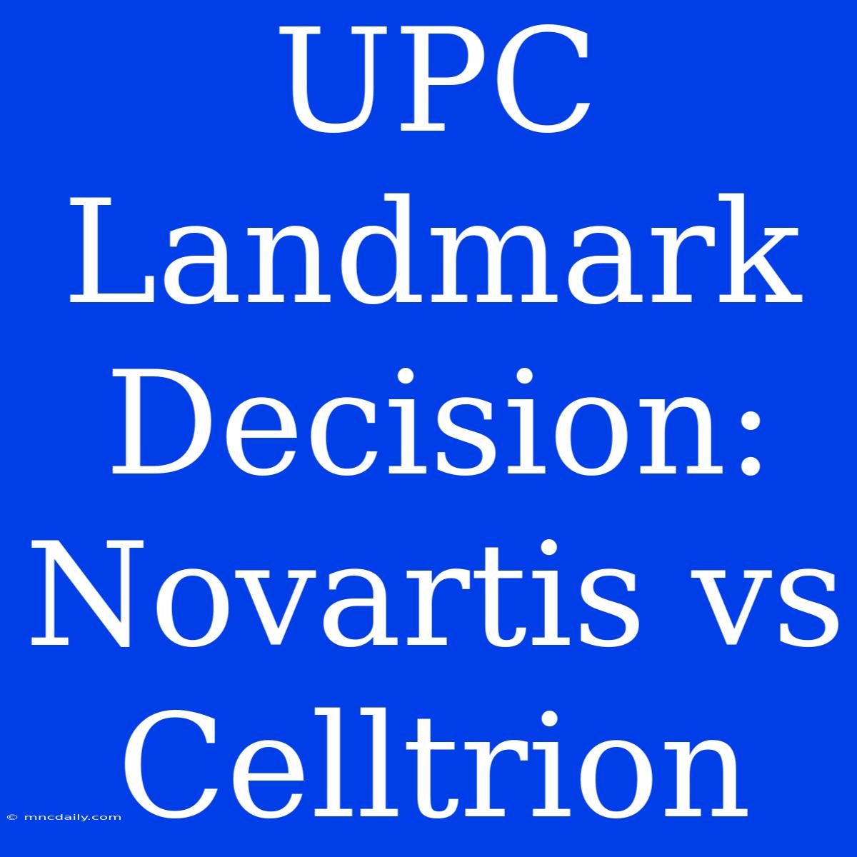 UPC Landmark Decision: Novartis Vs Celltrion