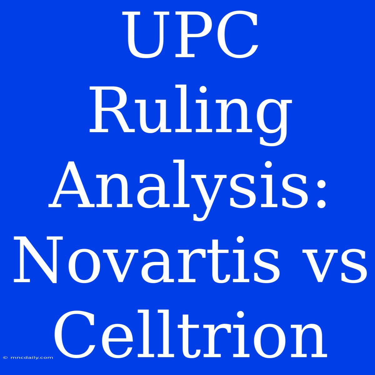 UPC Ruling Analysis: Novartis Vs Celltrion