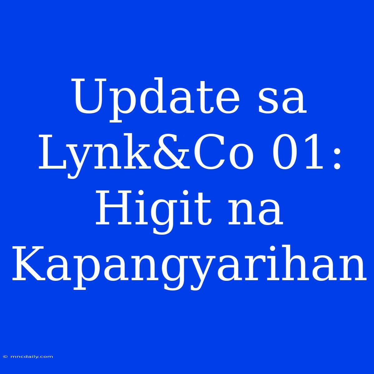 Update Sa Lynk&Co 01: Higit Na Kapangyarihan