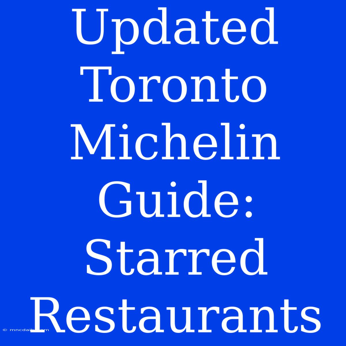 Updated Toronto Michelin Guide: Starred Restaurants