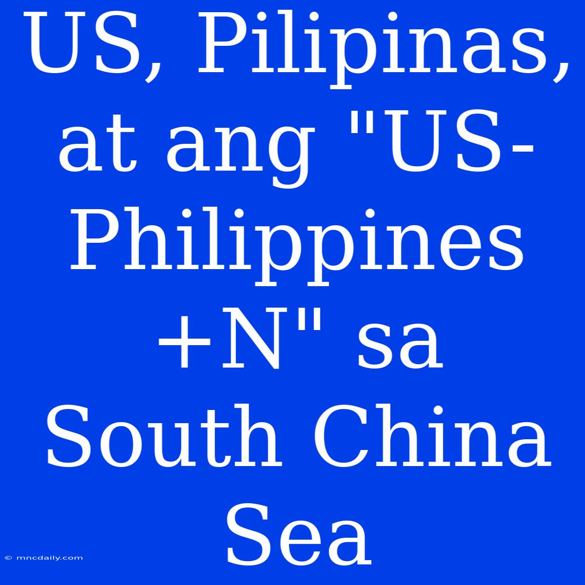 US, Pilipinas, At Ang 