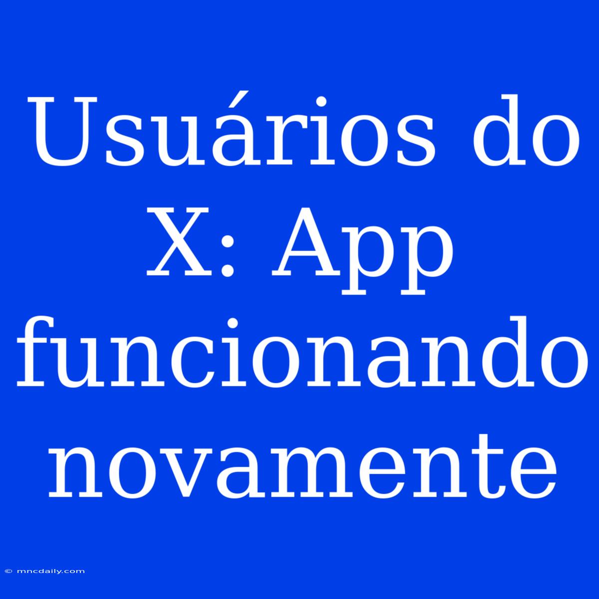 Usuários Do X: App Funcionando Novamente