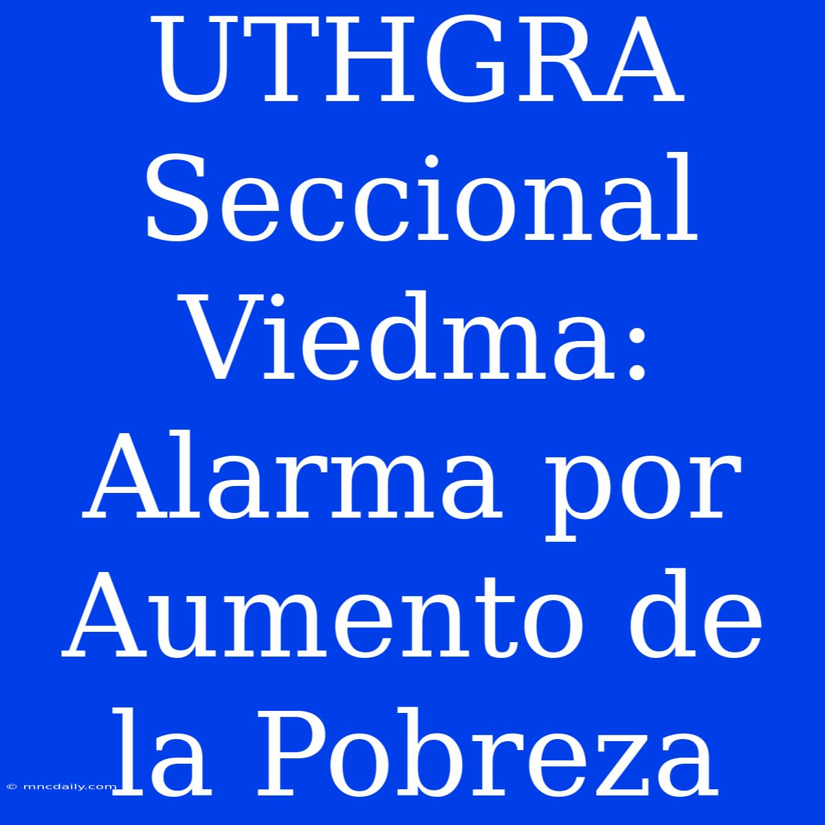 UTHGRA Seccional Viedma: Alarma Por Aumento De La Pobreza