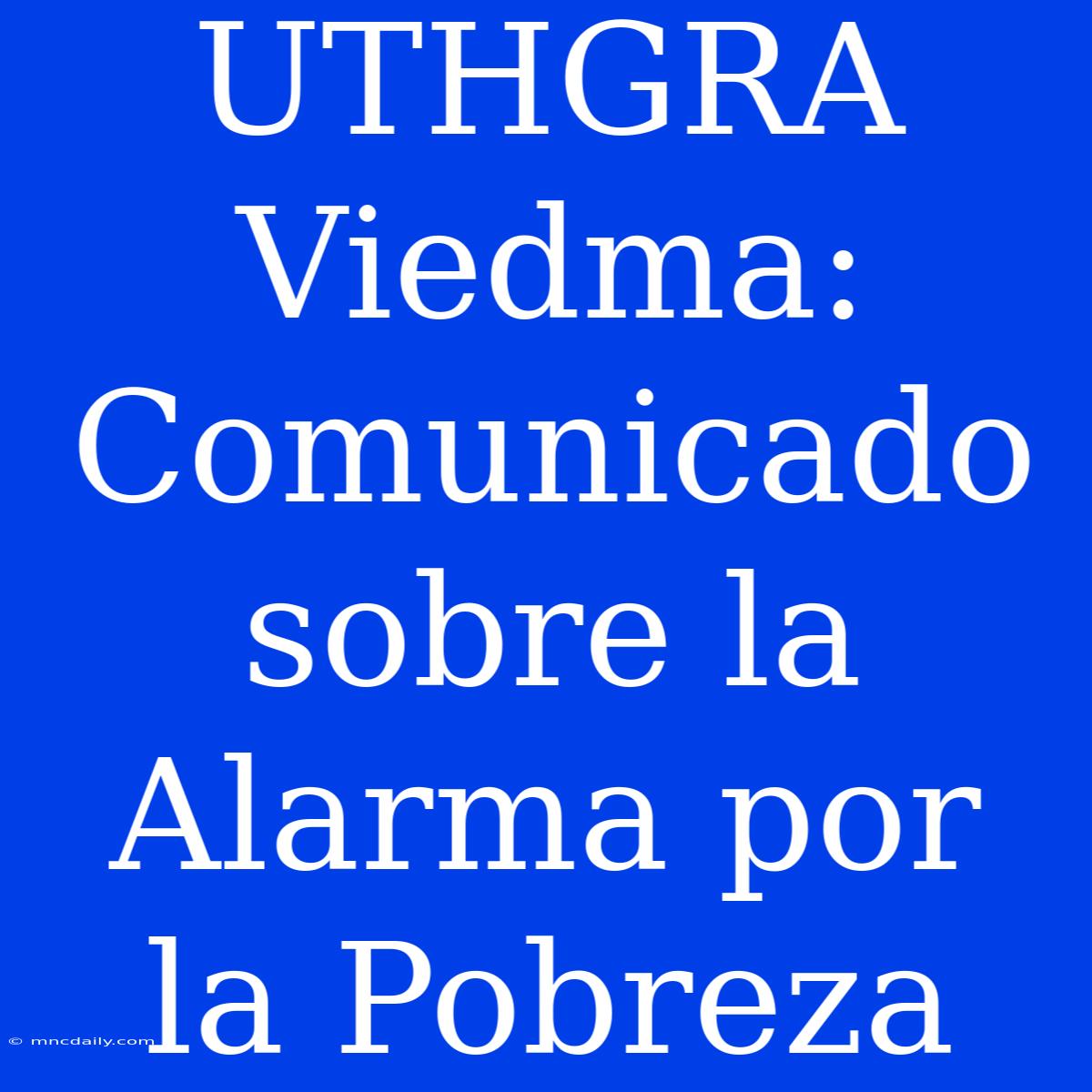 UTHGRA Viedma: Comunicado Sobre La Alarma Por La Pobreza