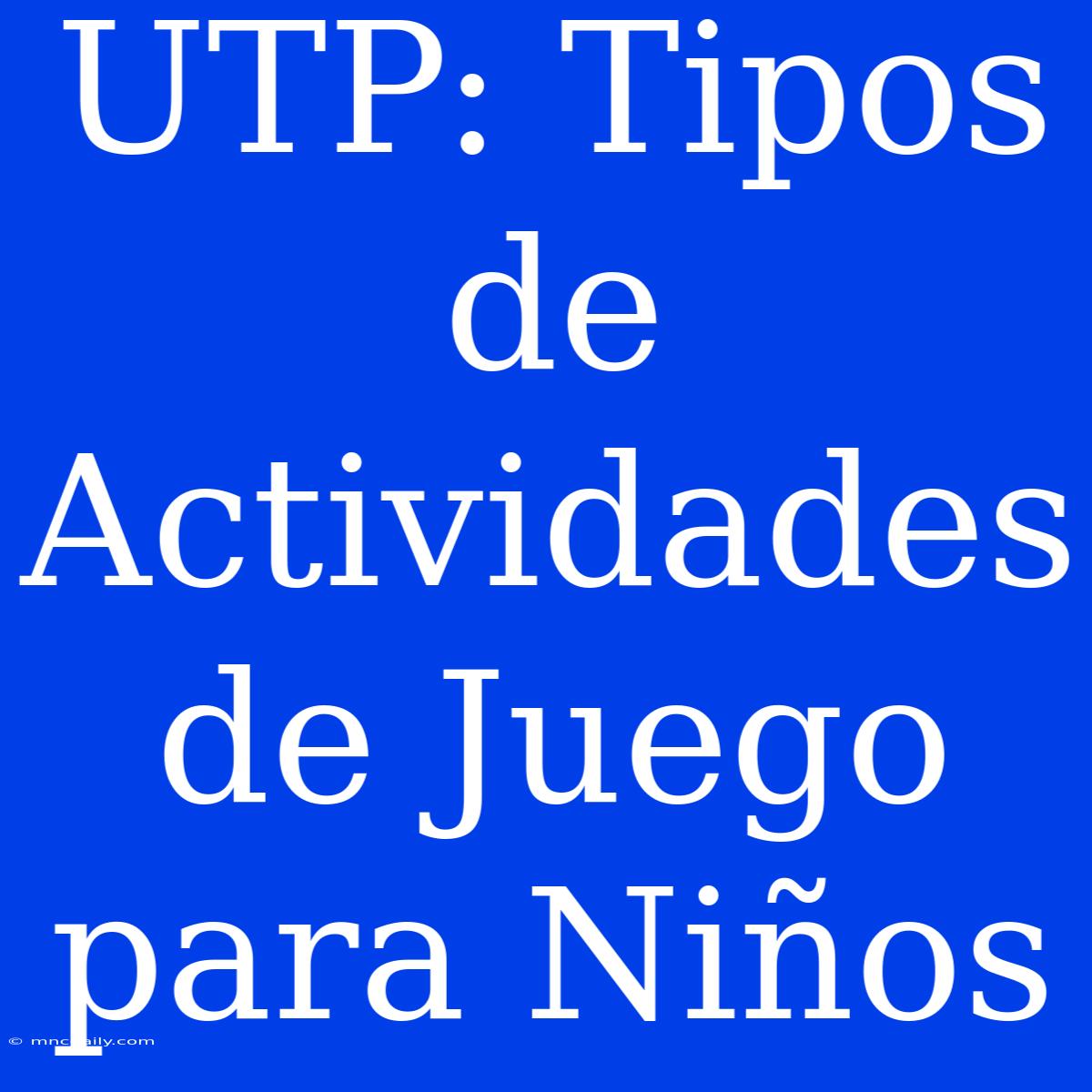 UTP: Tipos De Actividades De Juego Para Niños