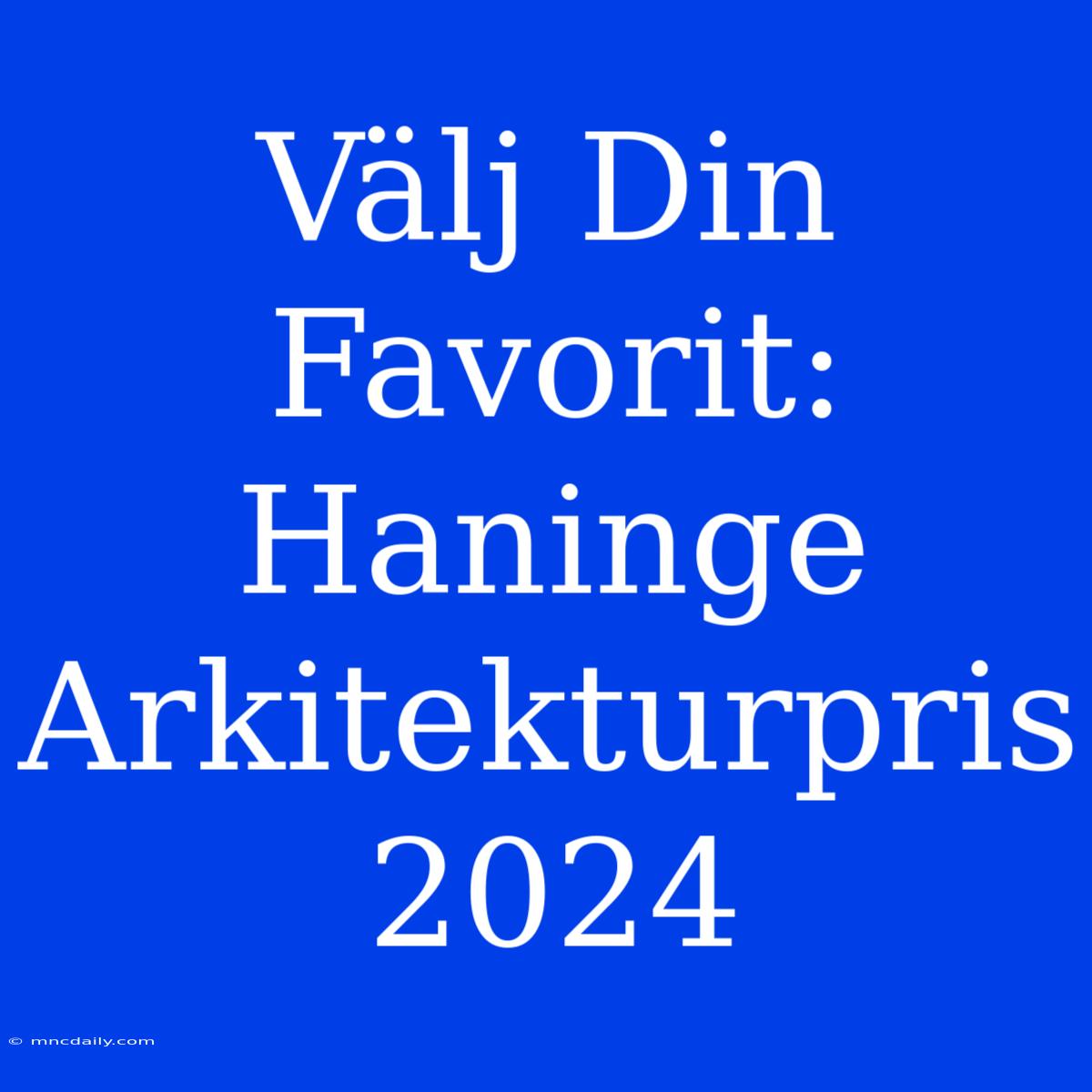 Välj Din Favorit: Haninge Arkitekturpris 2024