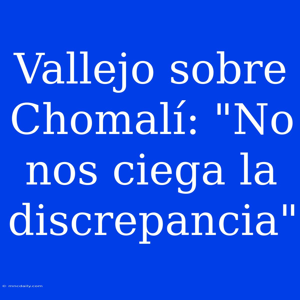 Vallejo Sobre Chomalí: 