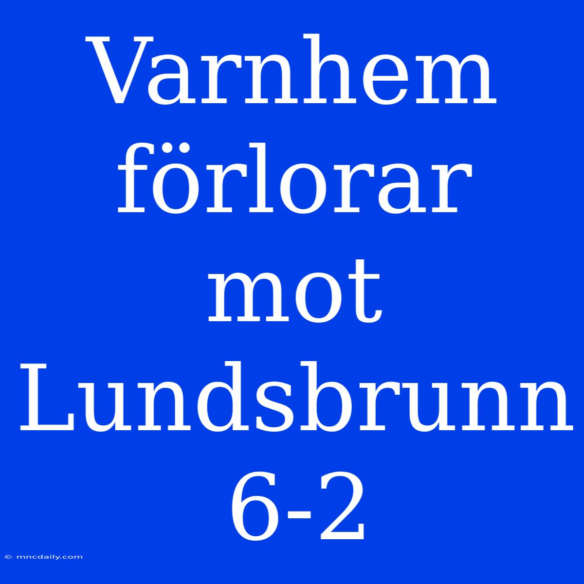 Varnhem Förlorar Mot Lundsbrunn 6-2