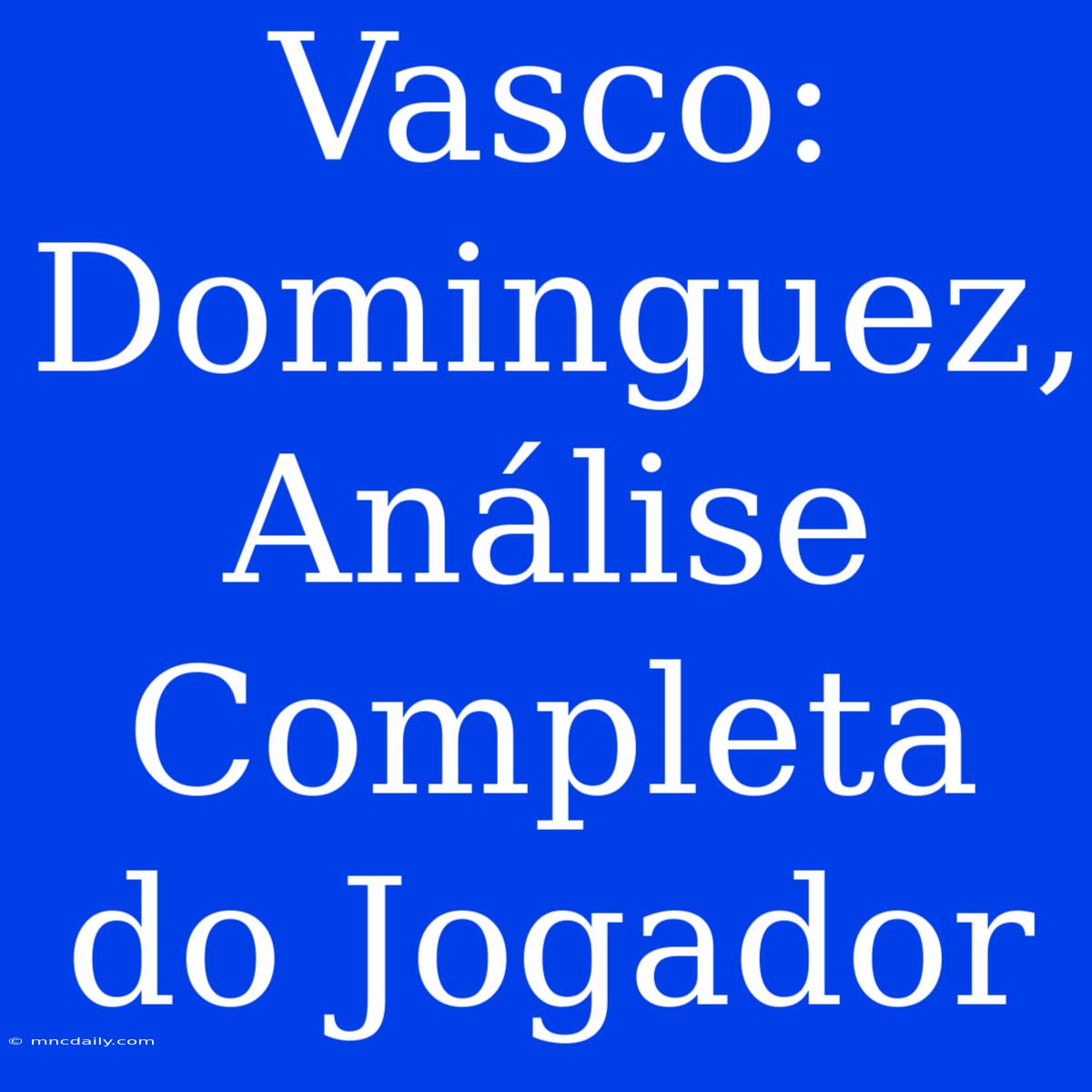 Vasco: Dominguez, Análise Completa Do Jogador 