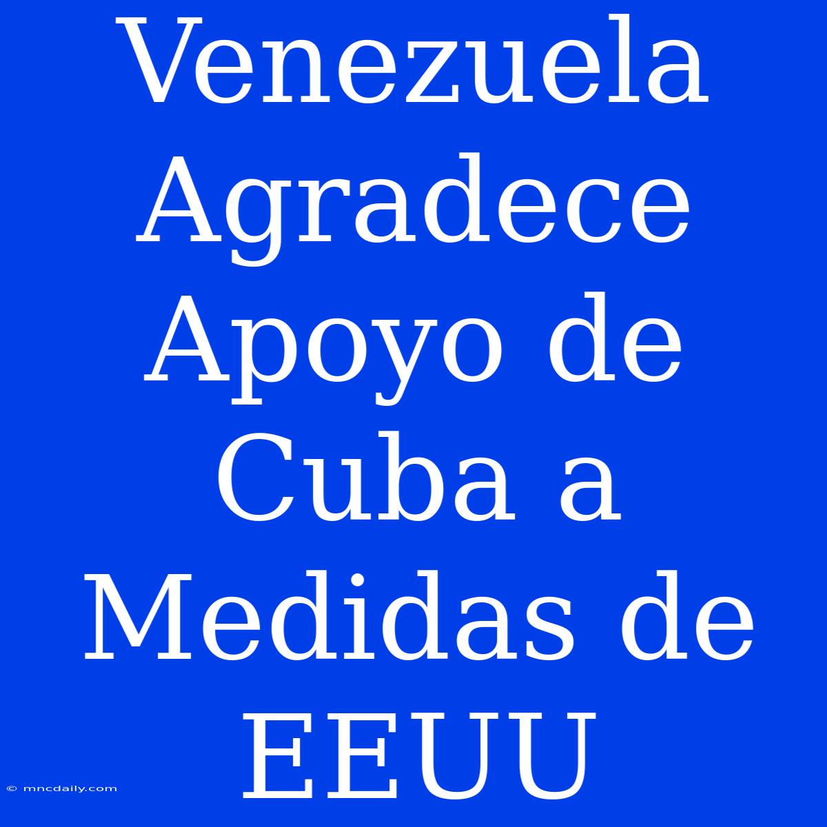 Venezuela Agradece Apoyo De Cuba A Medidas De EEUU