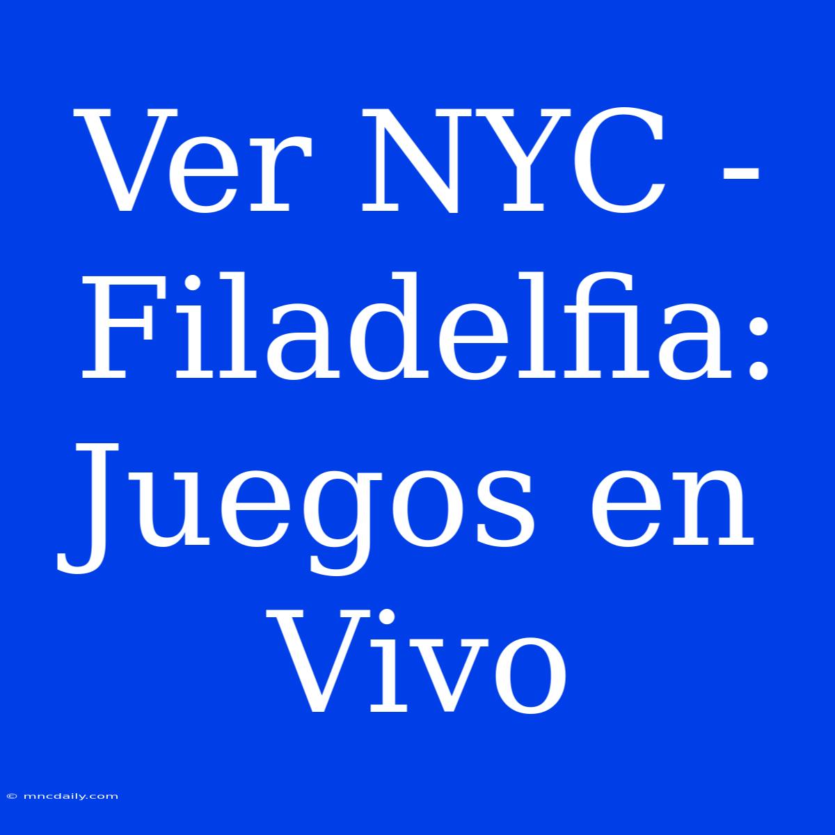 Ver NYC - Filadelfia: Juegos En Vivo 