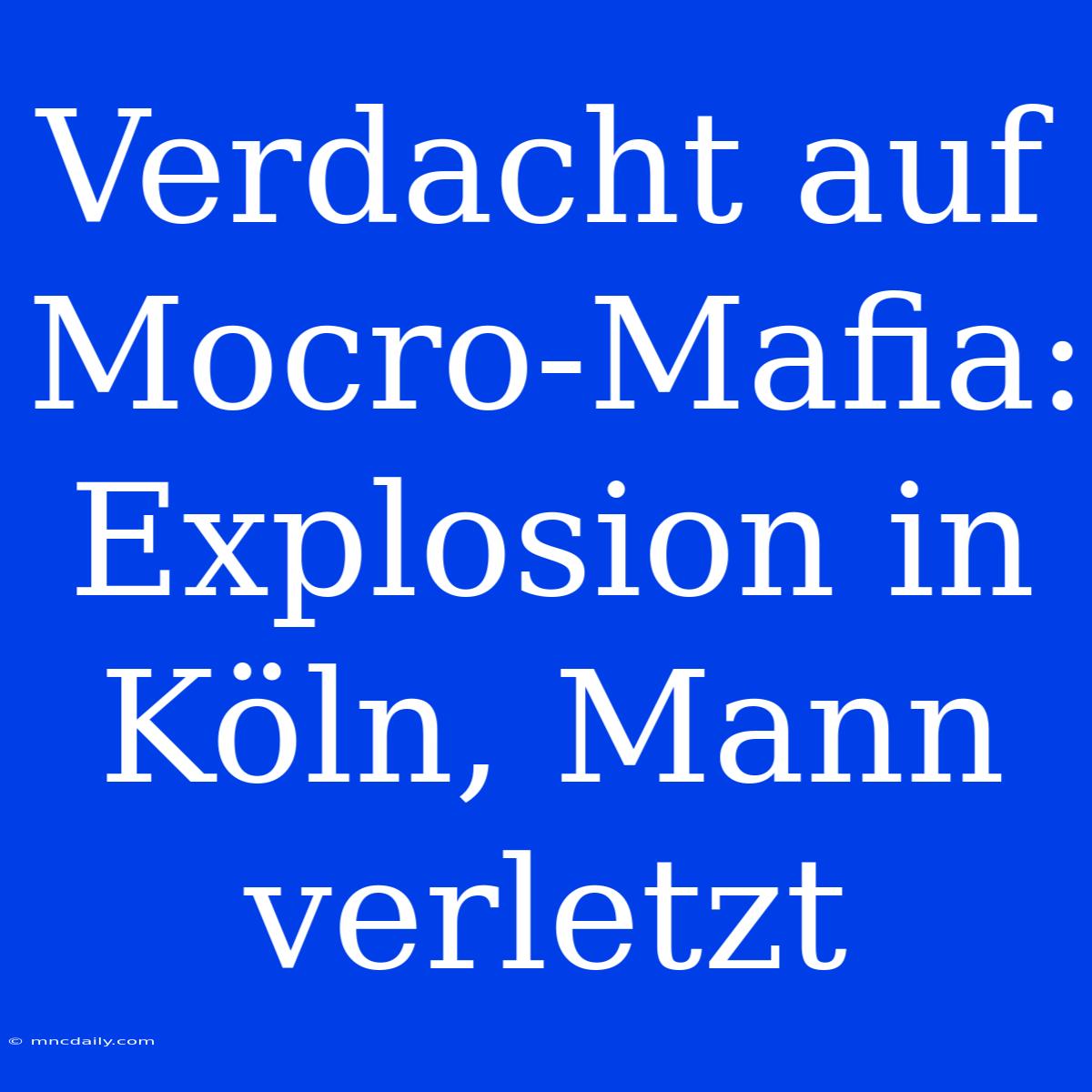 Verdacht Auf Mocro-Mafia: Explosion In Köln, Mann Verletzt