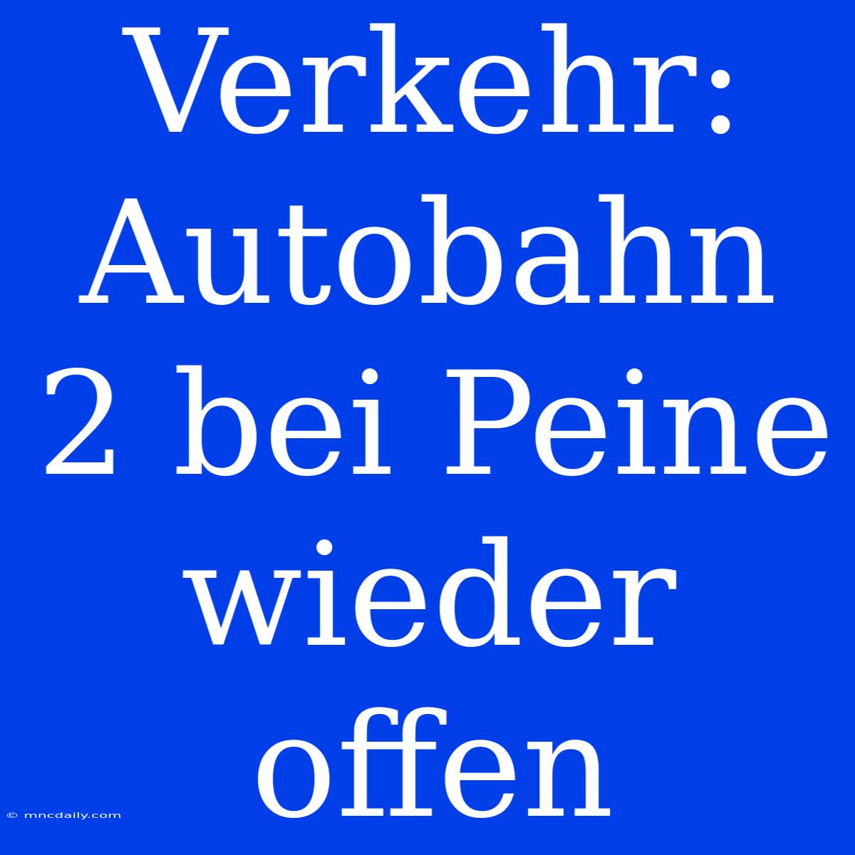 Verkehr: Autobahn 2 Bei Peine Wieder Offen