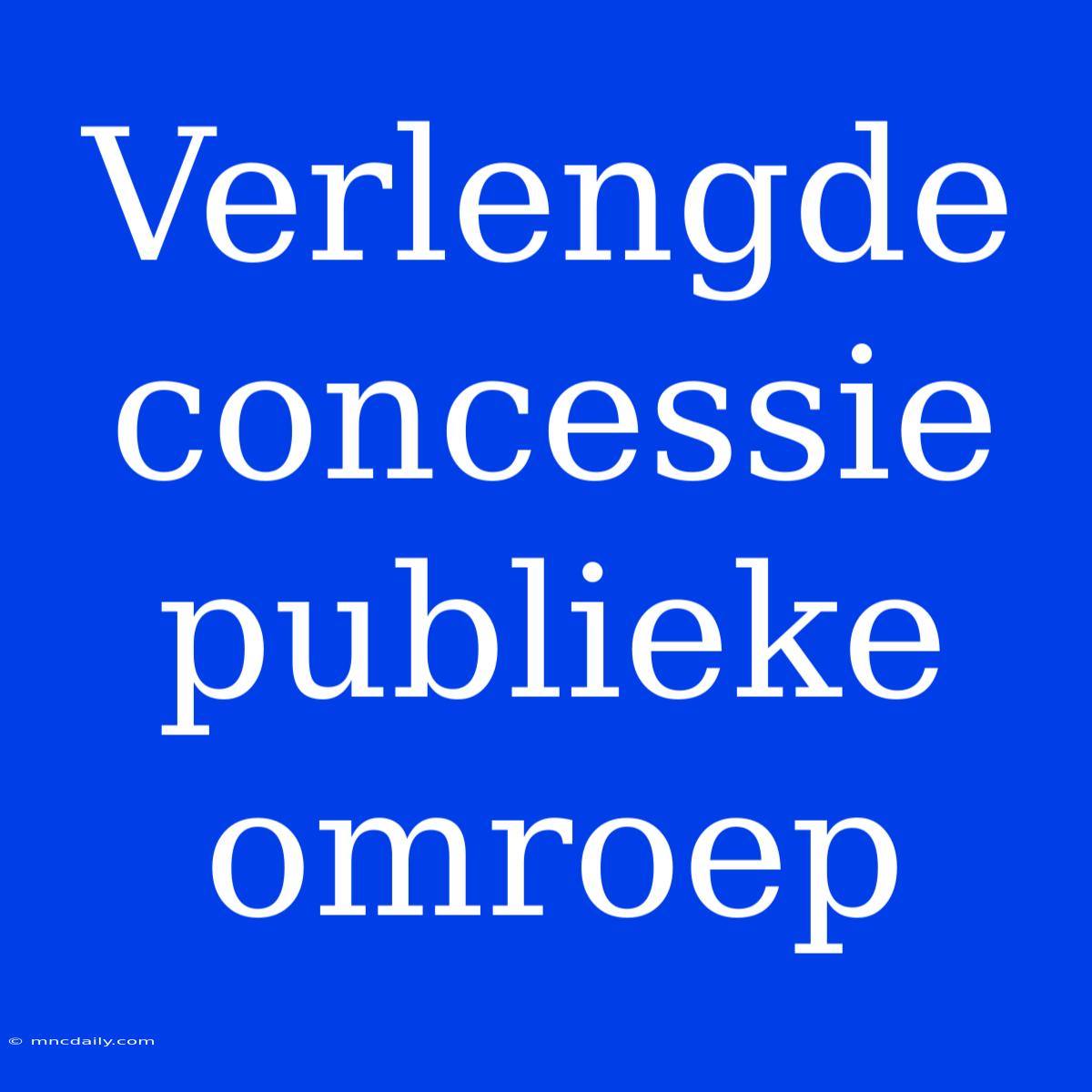 Verlengde Concessie Publieke Omroep