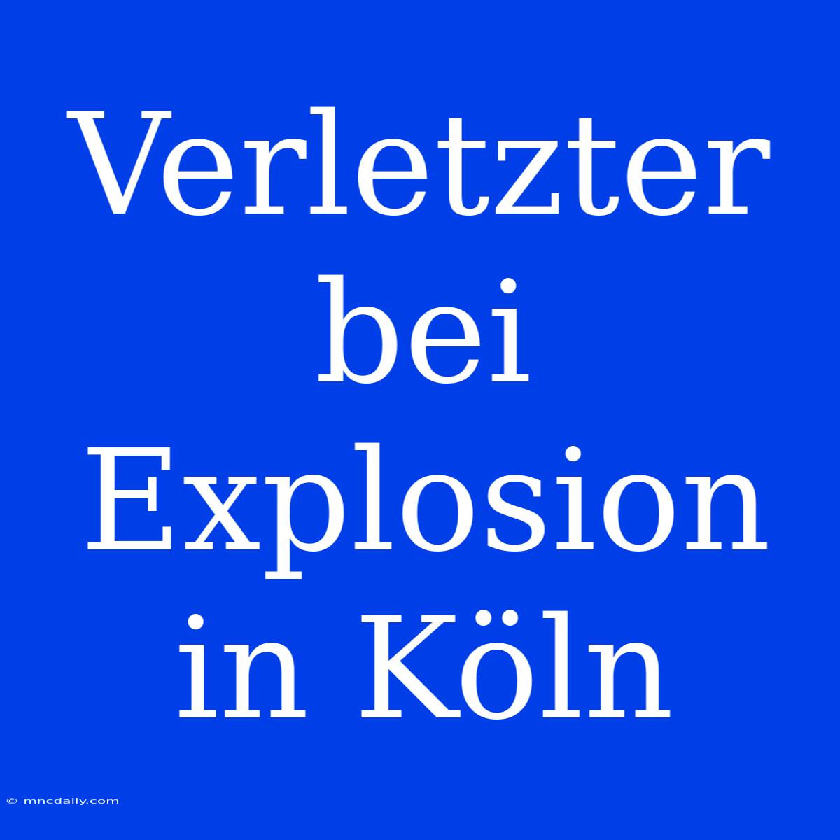 Verletzter Bei Explosion In Köln