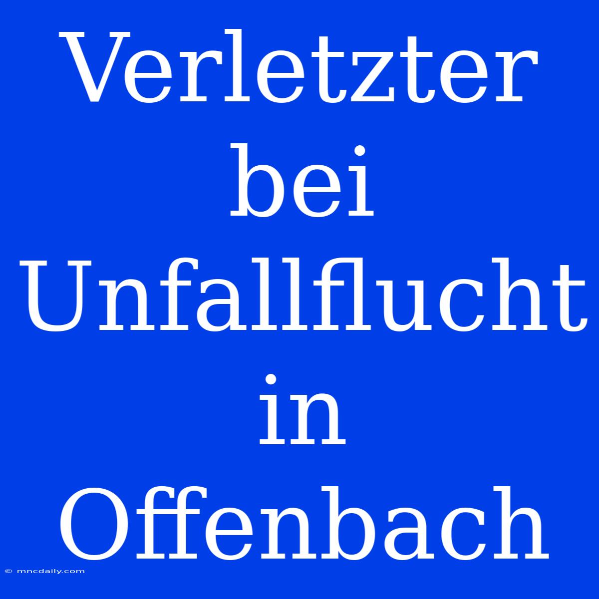 Verletzter Bei Unfallflucht In Offenbach