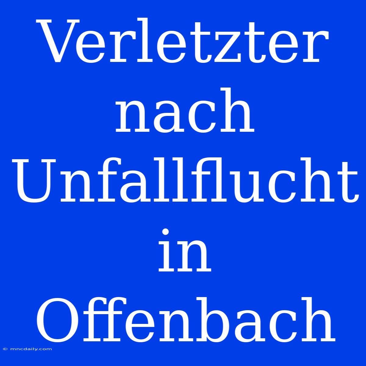 Verletzter Nach Unfallflucht In Offenbach