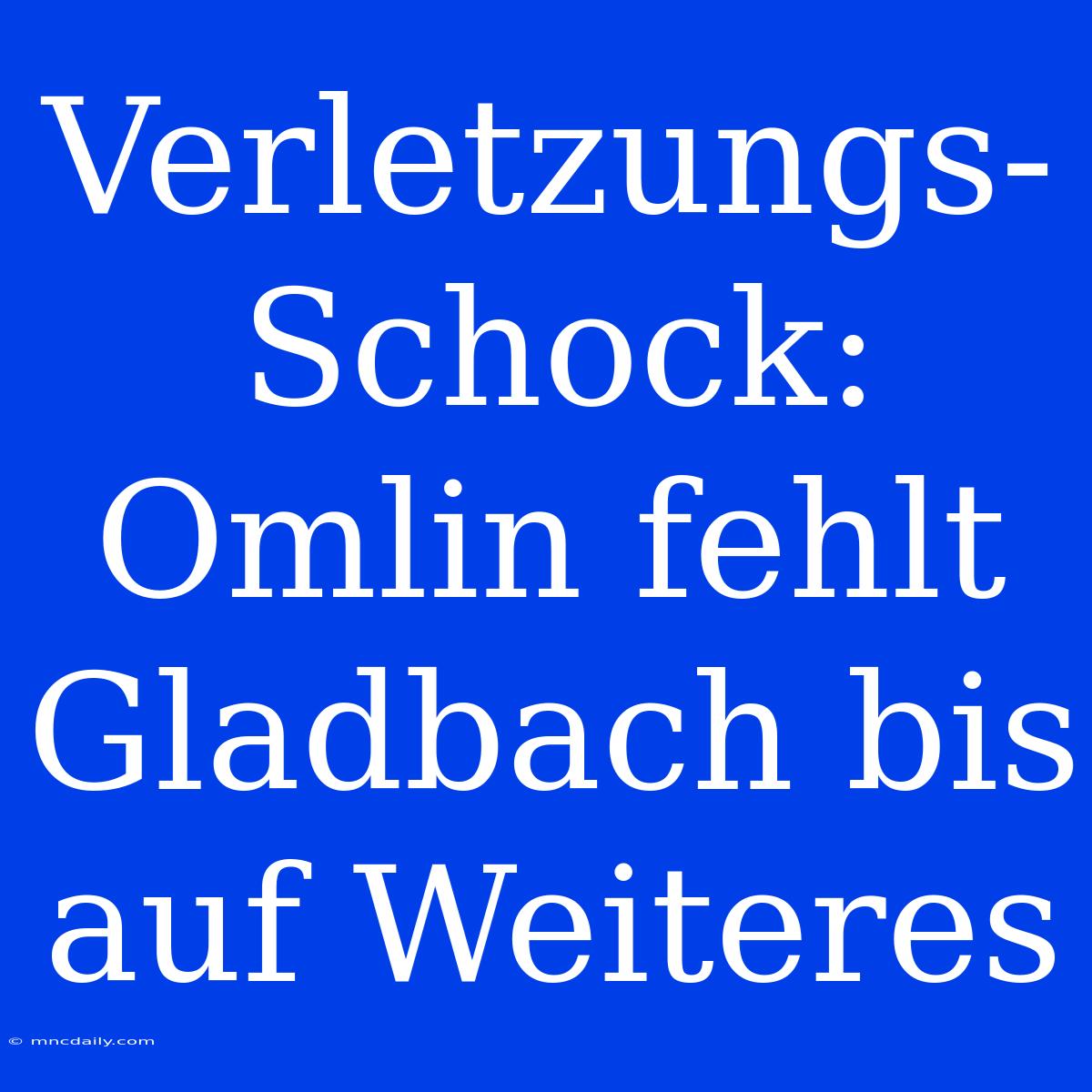 Verletzungs-Schock: Omlin Fehlt Gladbach Bis Auf Weiteres 