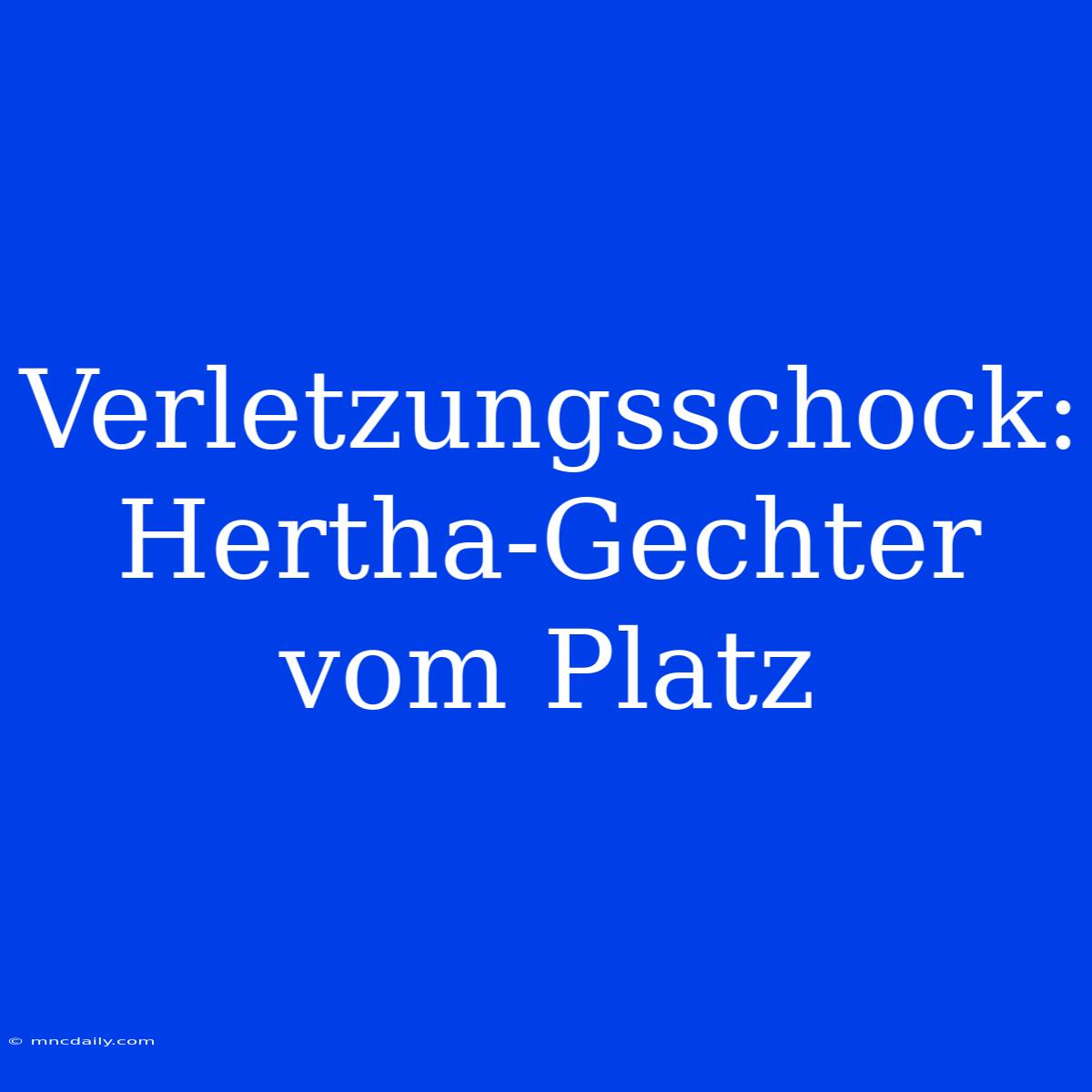 Verletzungsschock: Hertha-Gechter Vom Platz