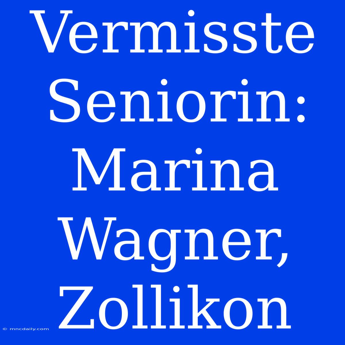 Vermisste Seniorin: Marina Wagner, Zollikon