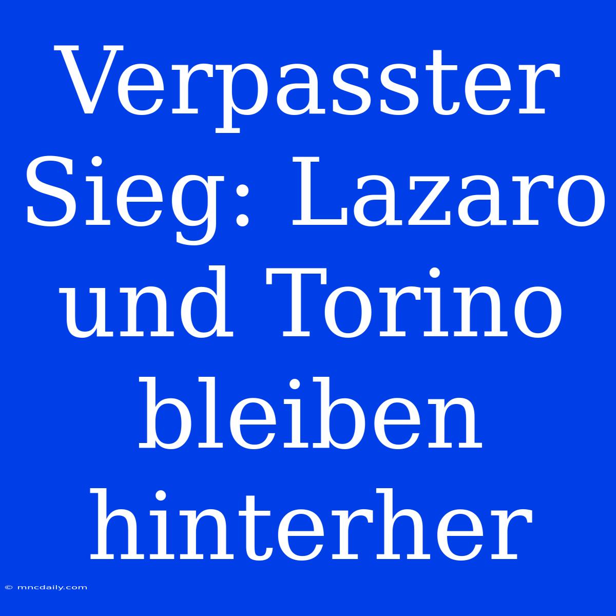 Verpasster Sieg: Lazaro Und Torino Bleiben Hinterher