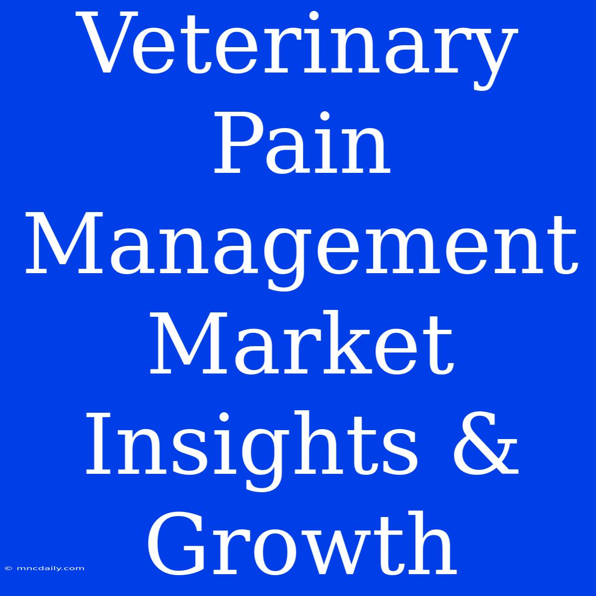 Veterinary Pain Management Market Insights & Growth