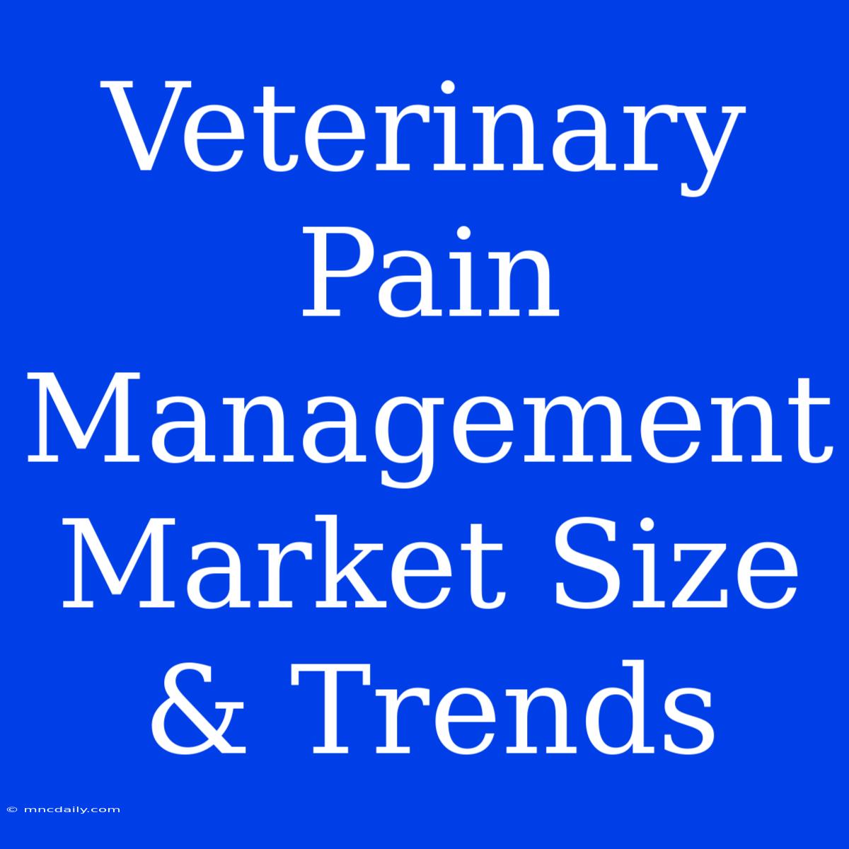 Veterinary Pain Management Market Size & Trends