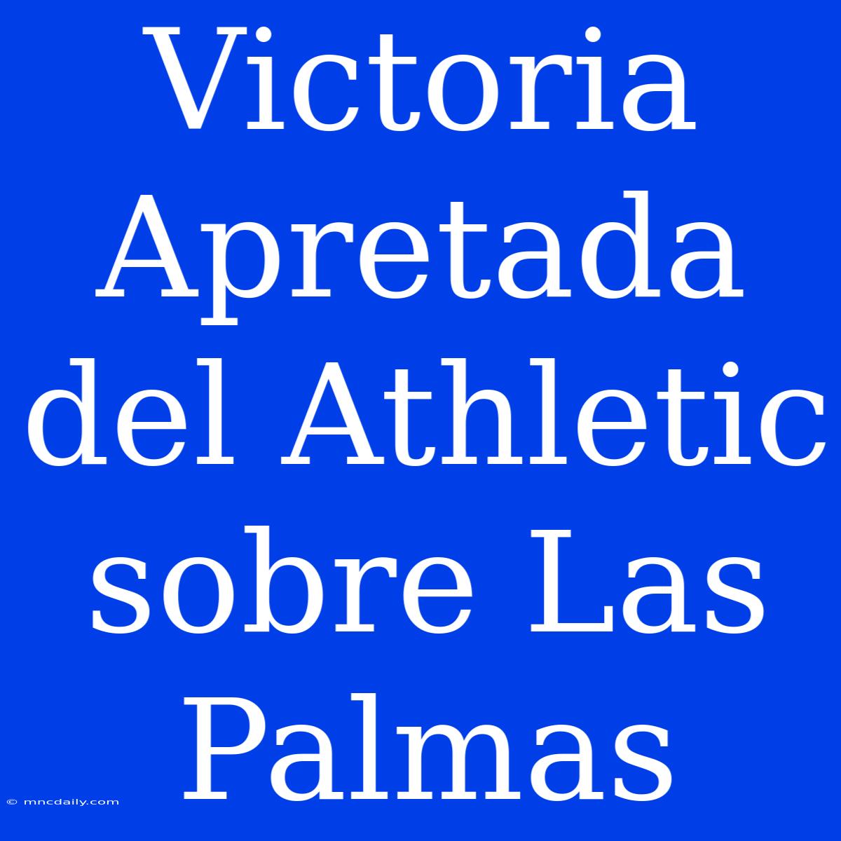 Victoria Apretada Del Athletic Sobre Las Palmas 