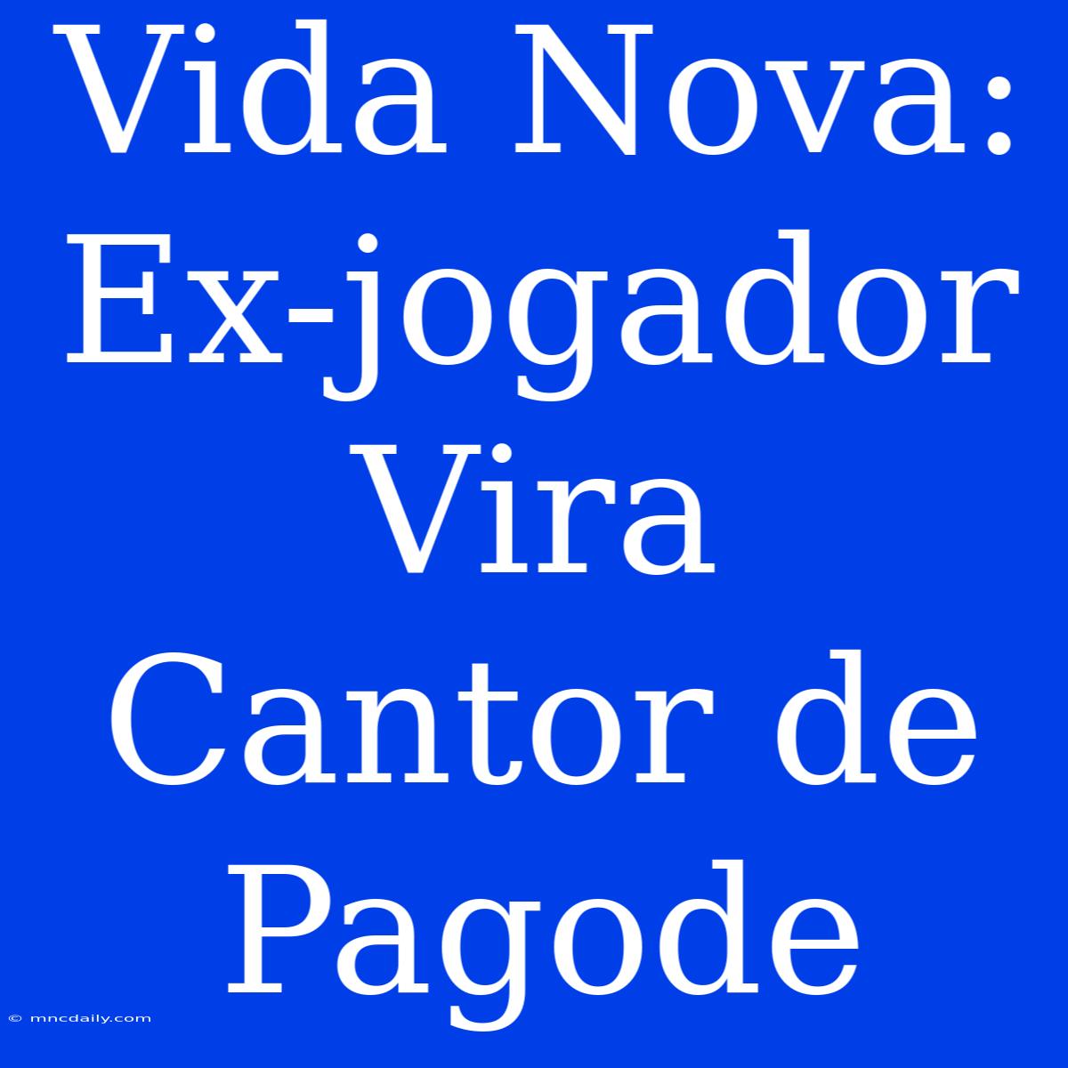 Vida Nova: Ex-jogador Vira Cantor De Pagode