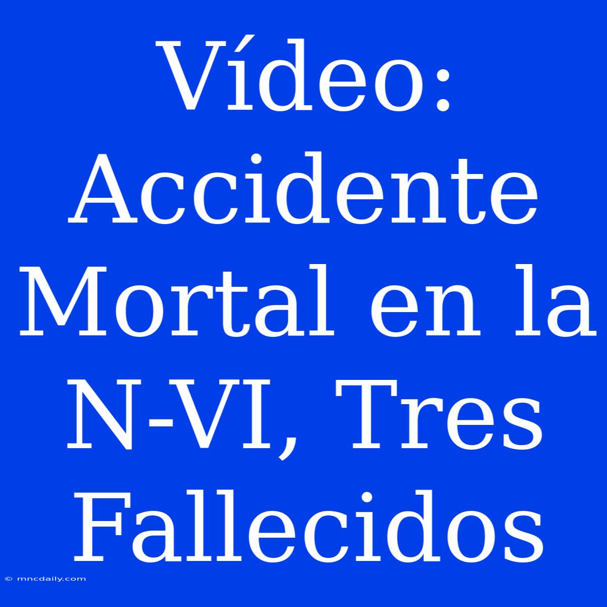 Vídeo: Accidente Mortal En La N-VI, Tres Fallecidos