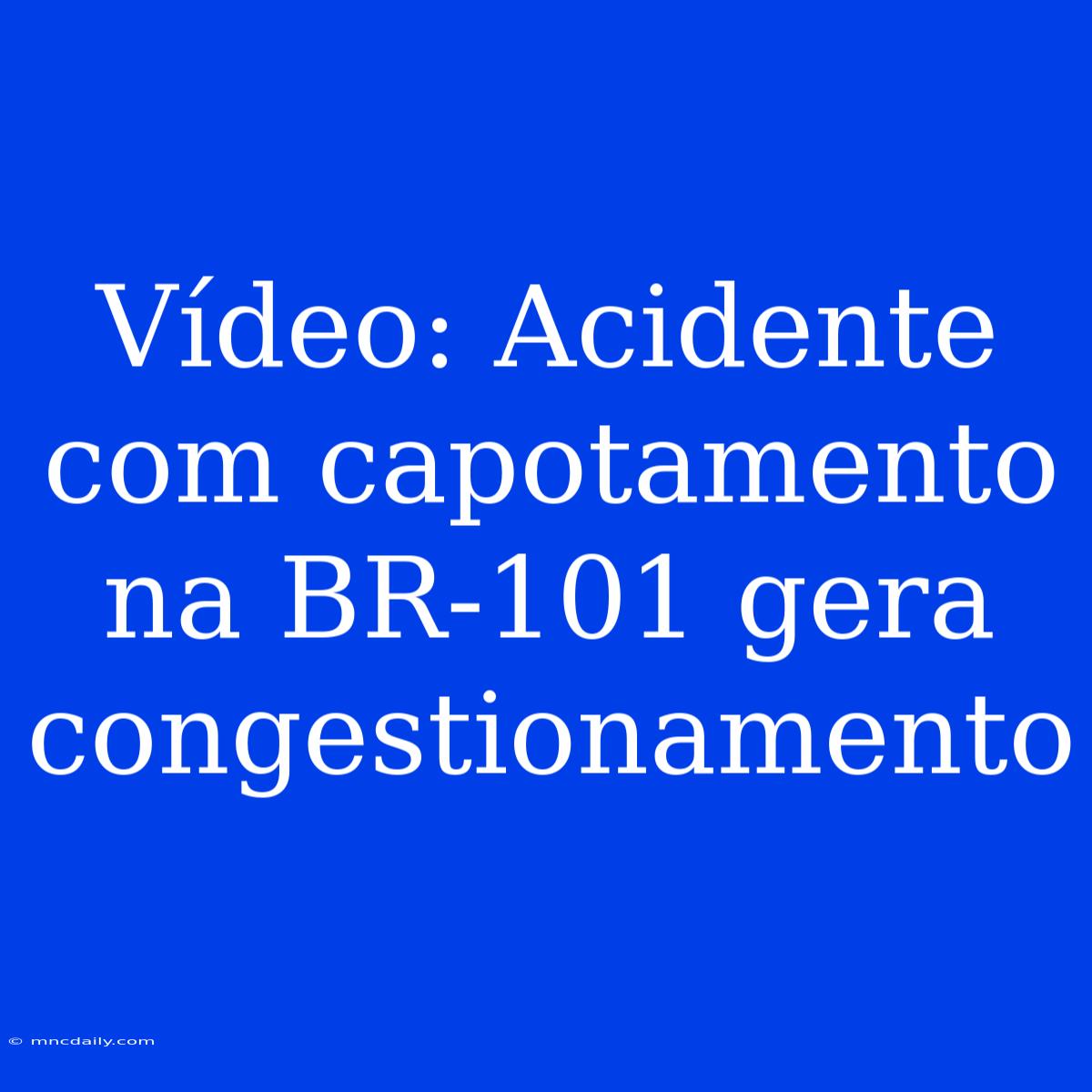 Vídeo: Acidente Com Capotamento Na BR-101 Gera Congestionamento 