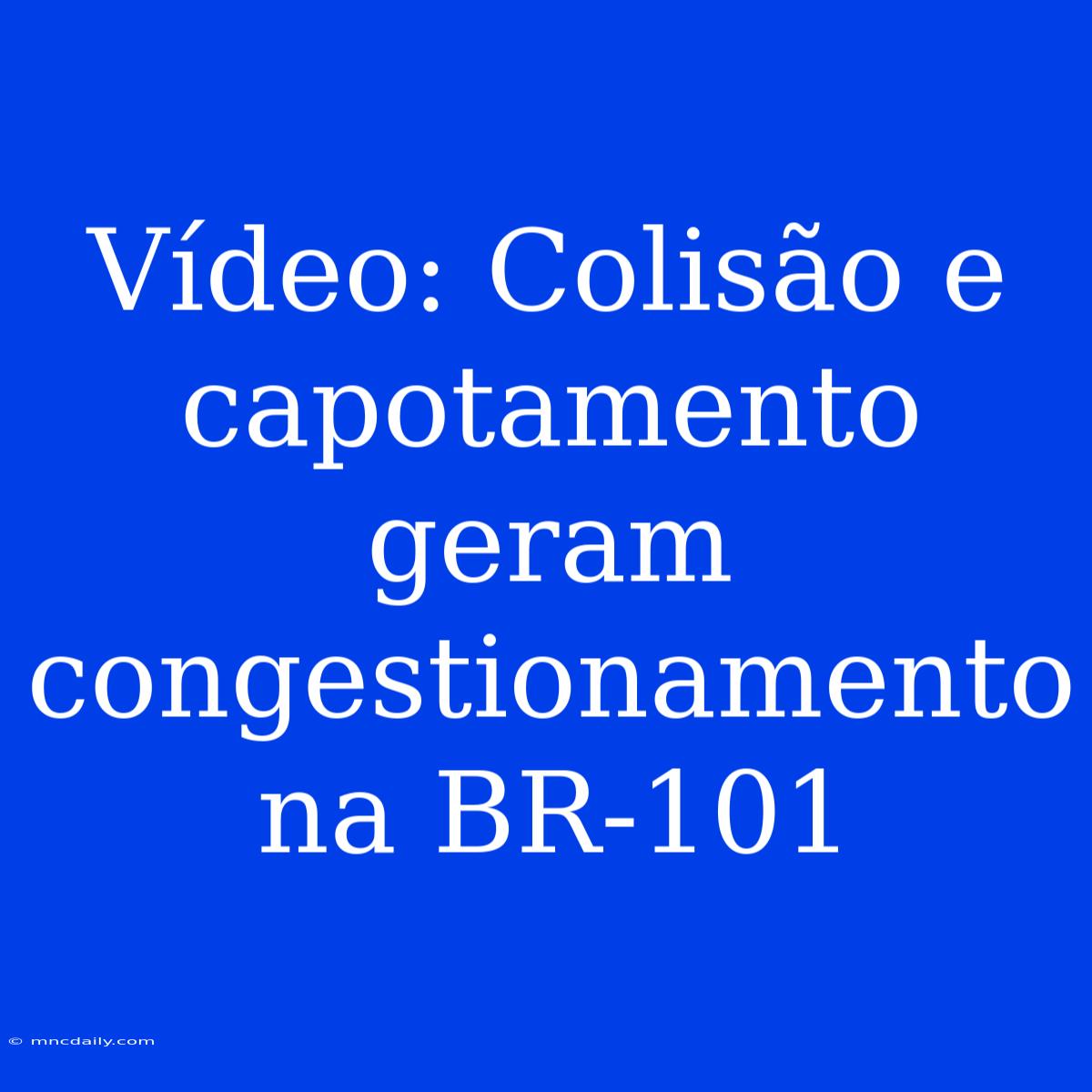 Vídeo: Colisão E Capotamento Geram Congestionamento Na BR-101