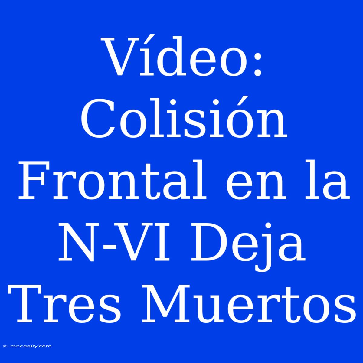 Vídeo: Colisión Frontal En La N-VI Deja Tres Muertos