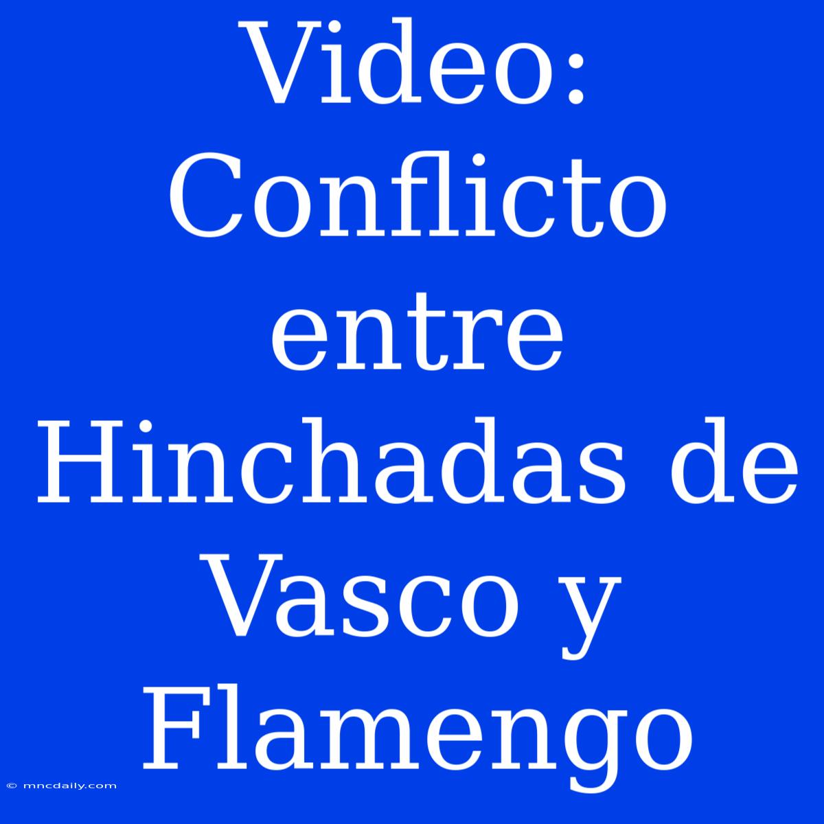 Video: Conflicto Entre Hinchadas De Vasco Y Flamengo