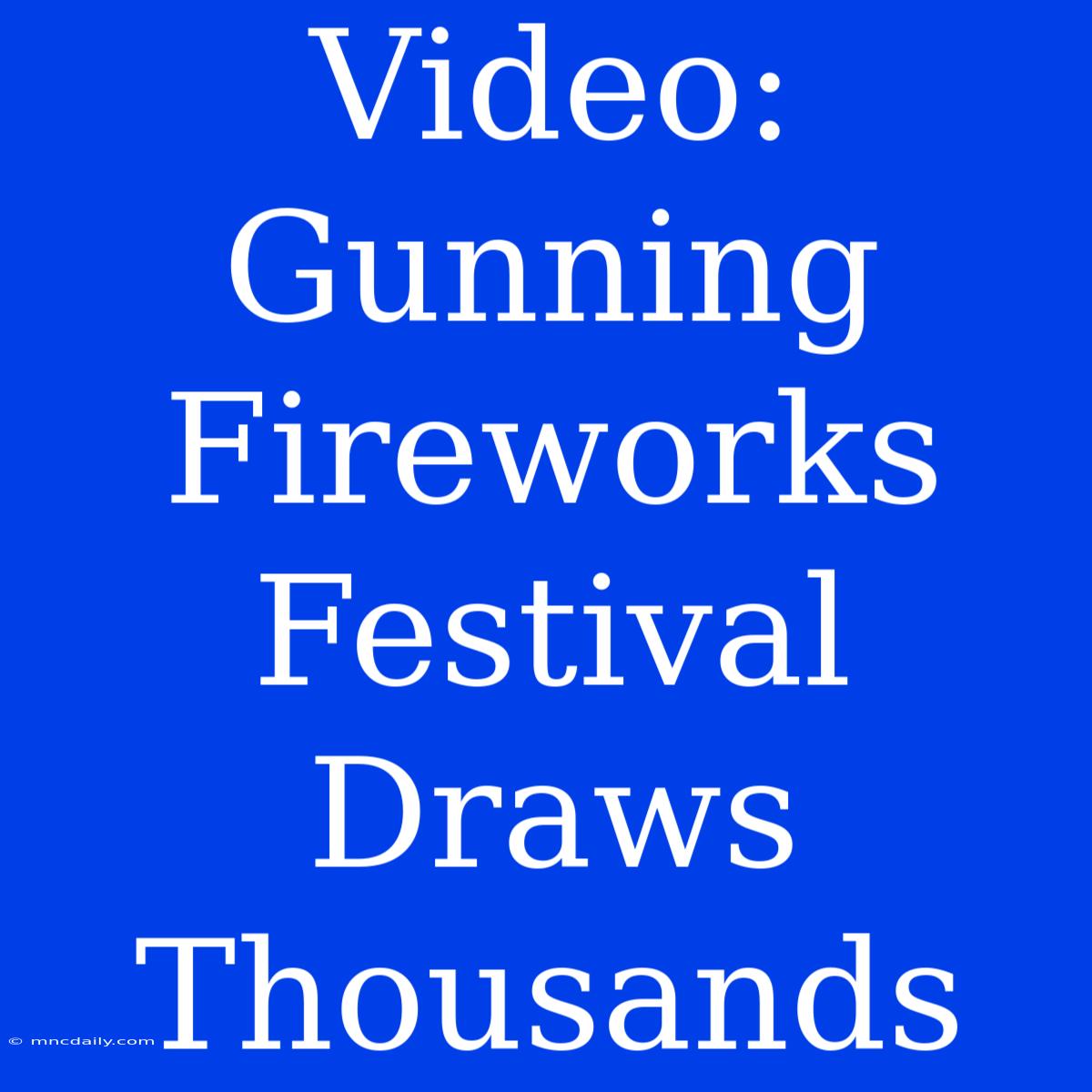 Video: Gunning Fireworks Festival Draws Thousands