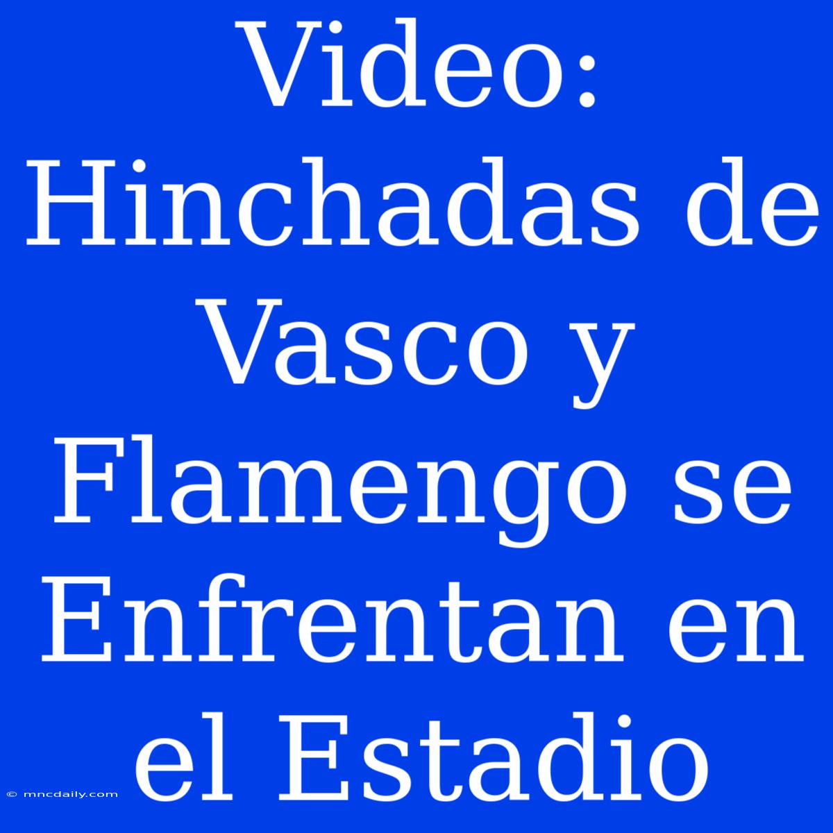 Video: Hinchadas De Vasco Y Flamengo Se Enfrentan En El Estadio 