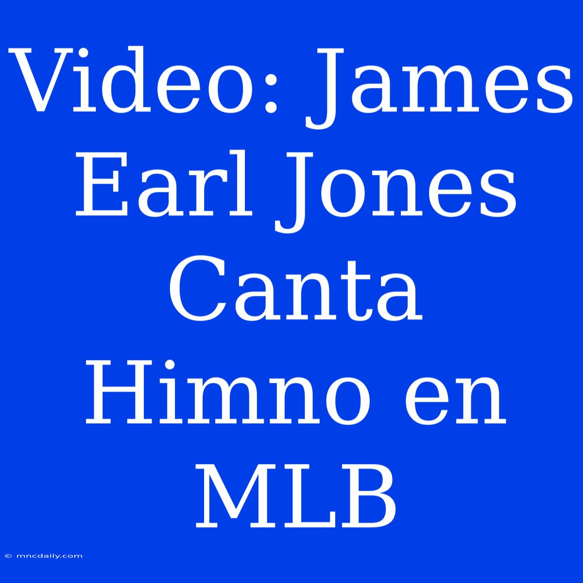 Video: James Earl Jones Canta Himno En MLB