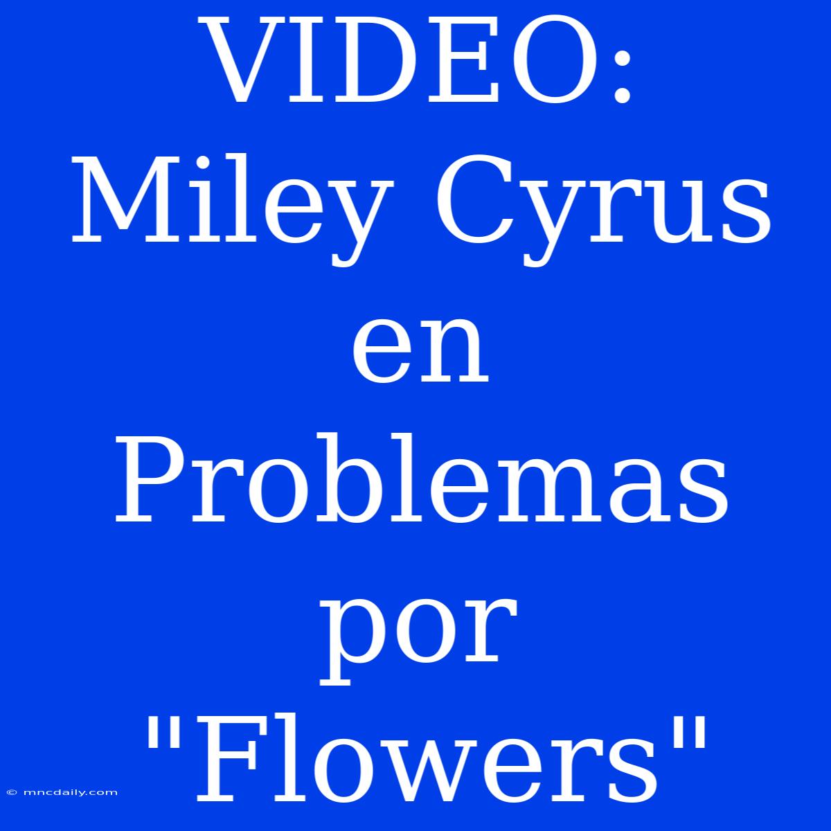 VIDEO: Miley Cyrus En Problemas Por 