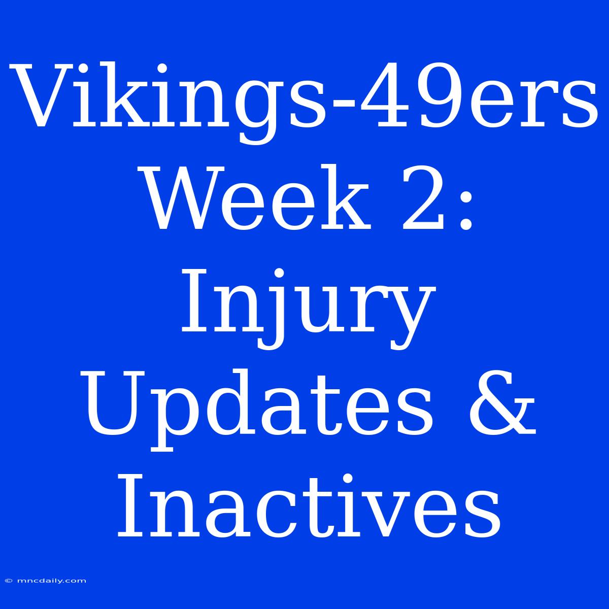 Vikings-49ers Week 2: Injury Updates & Inactives