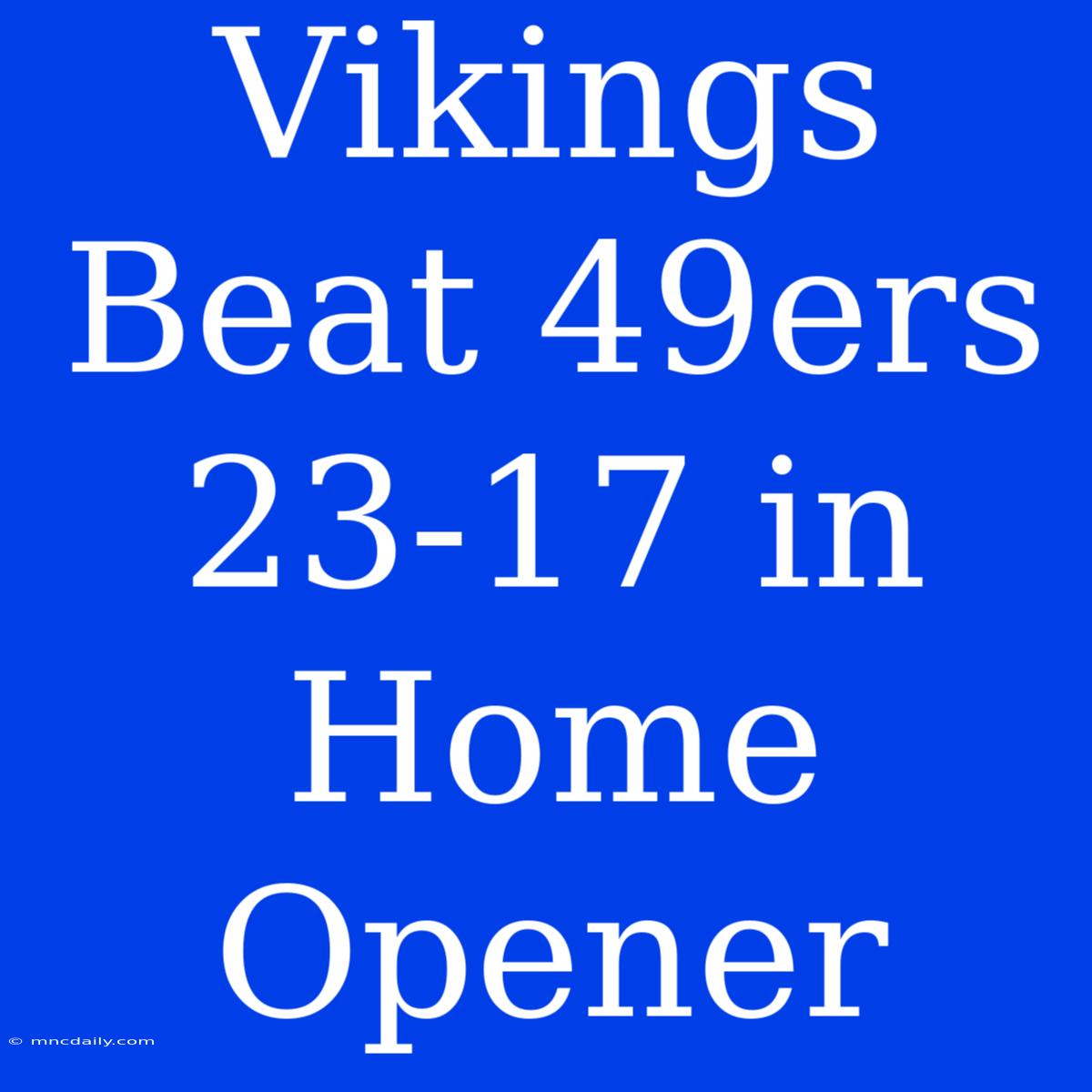 Vikings Beat 49ers 23-17 In Home Opener