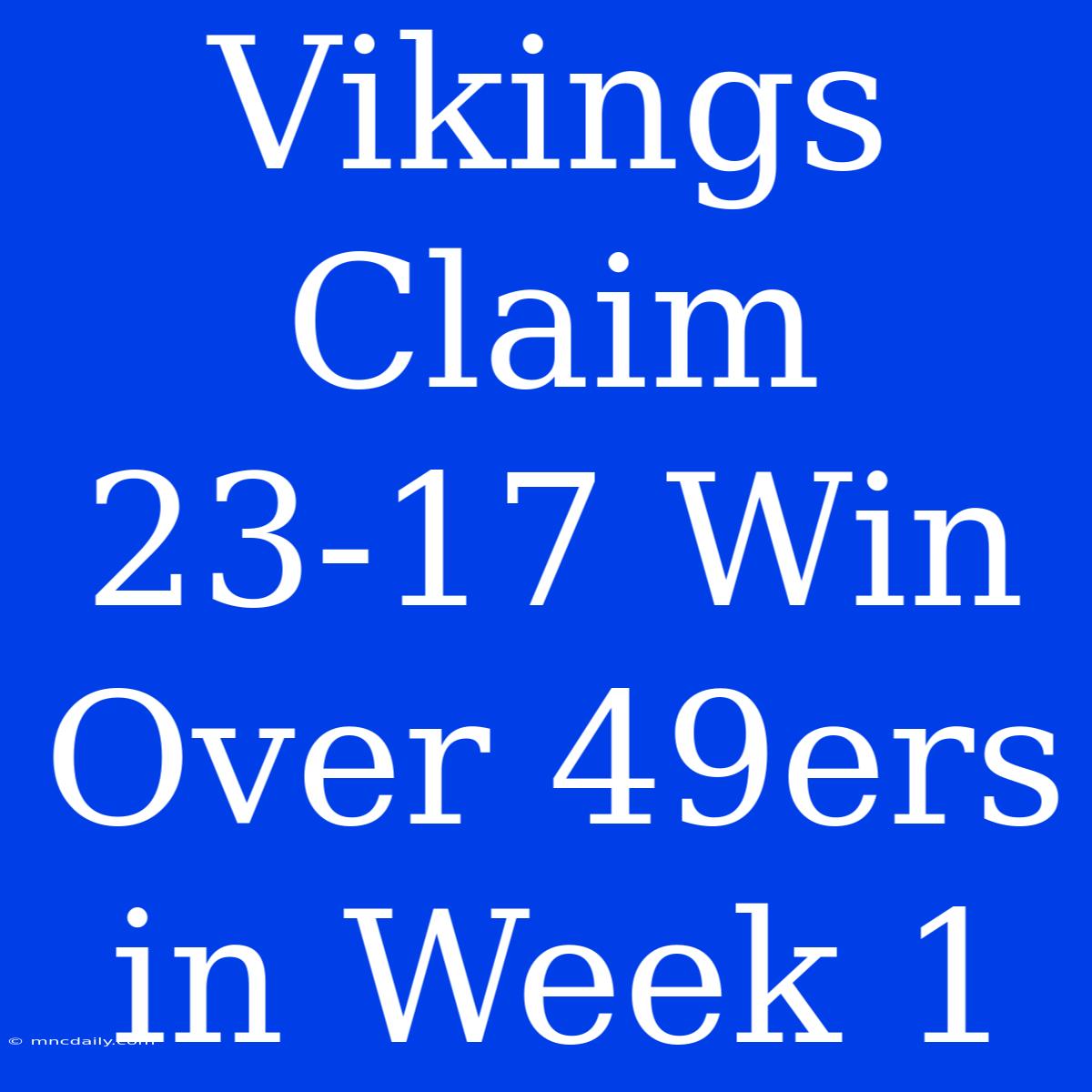 Vikings Claim 23-17 Win Over 49ers In Week 1