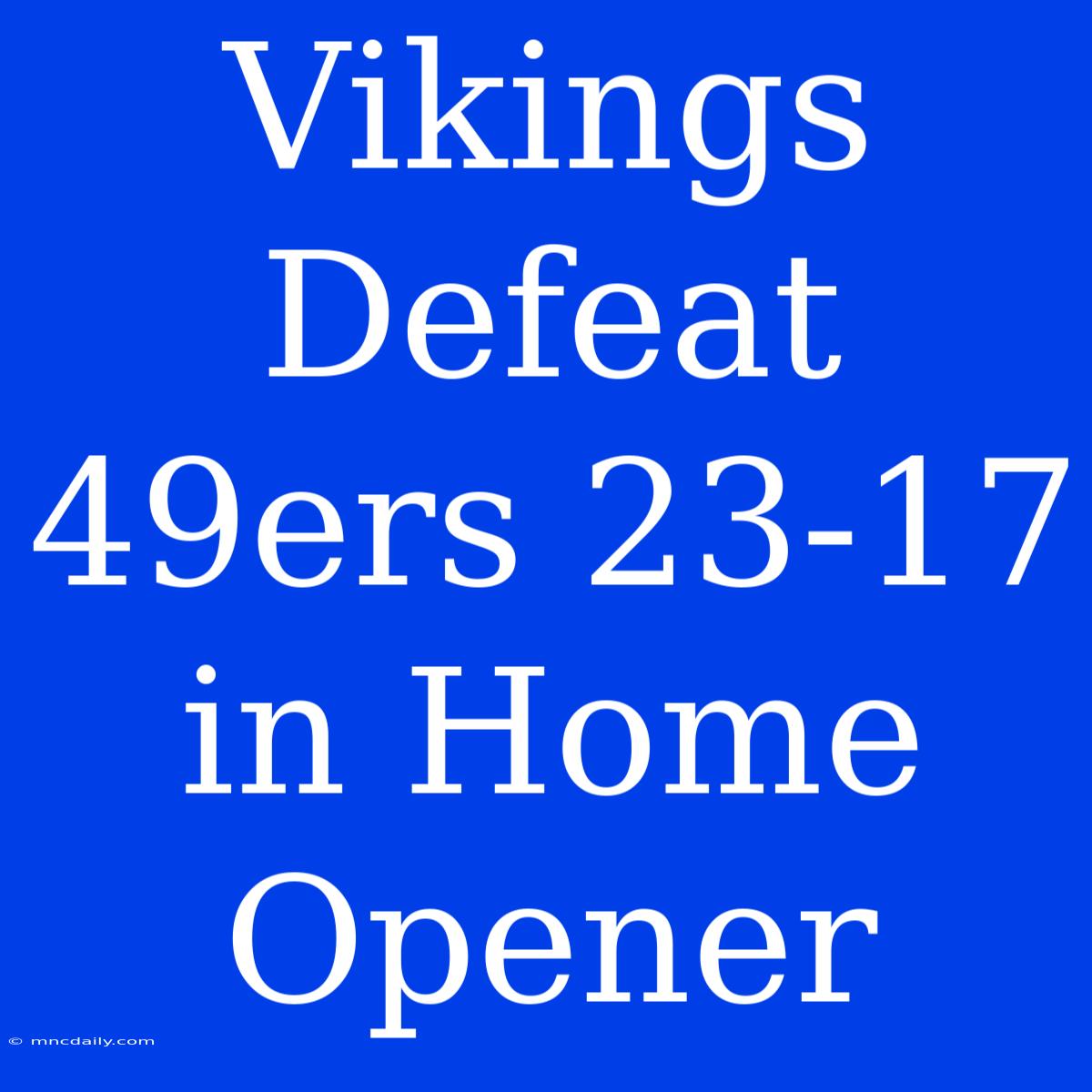 Vikings Defeat 49ers 23-17 In Home Opener