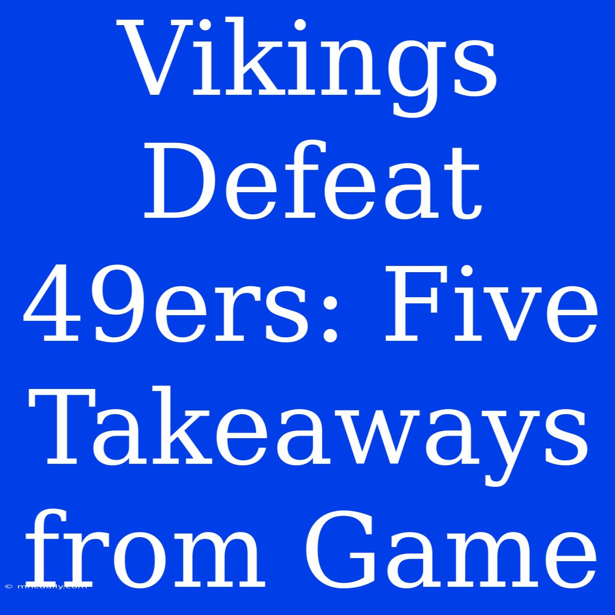 Vikings Defeat 49ers: Five Takeaways From Game