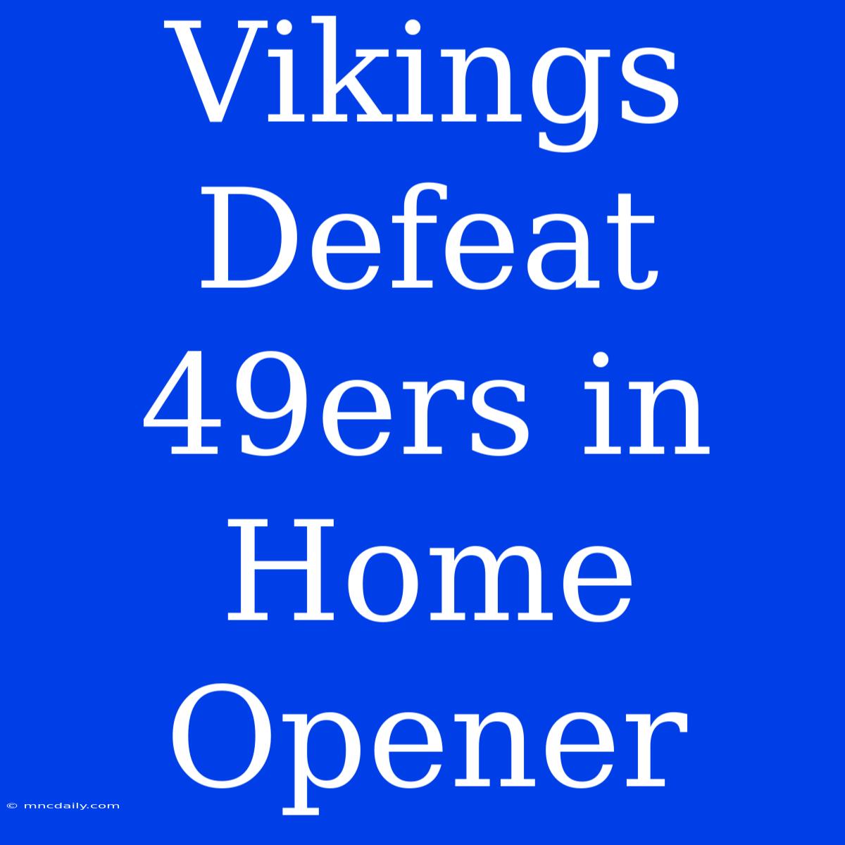 Vikings Defeat 49ers In Home Opener