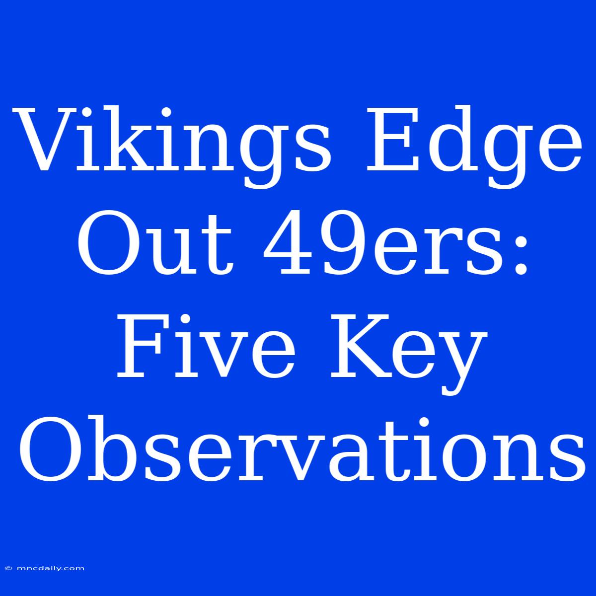 Vikings Edge Out 49ers: Five Key Observations