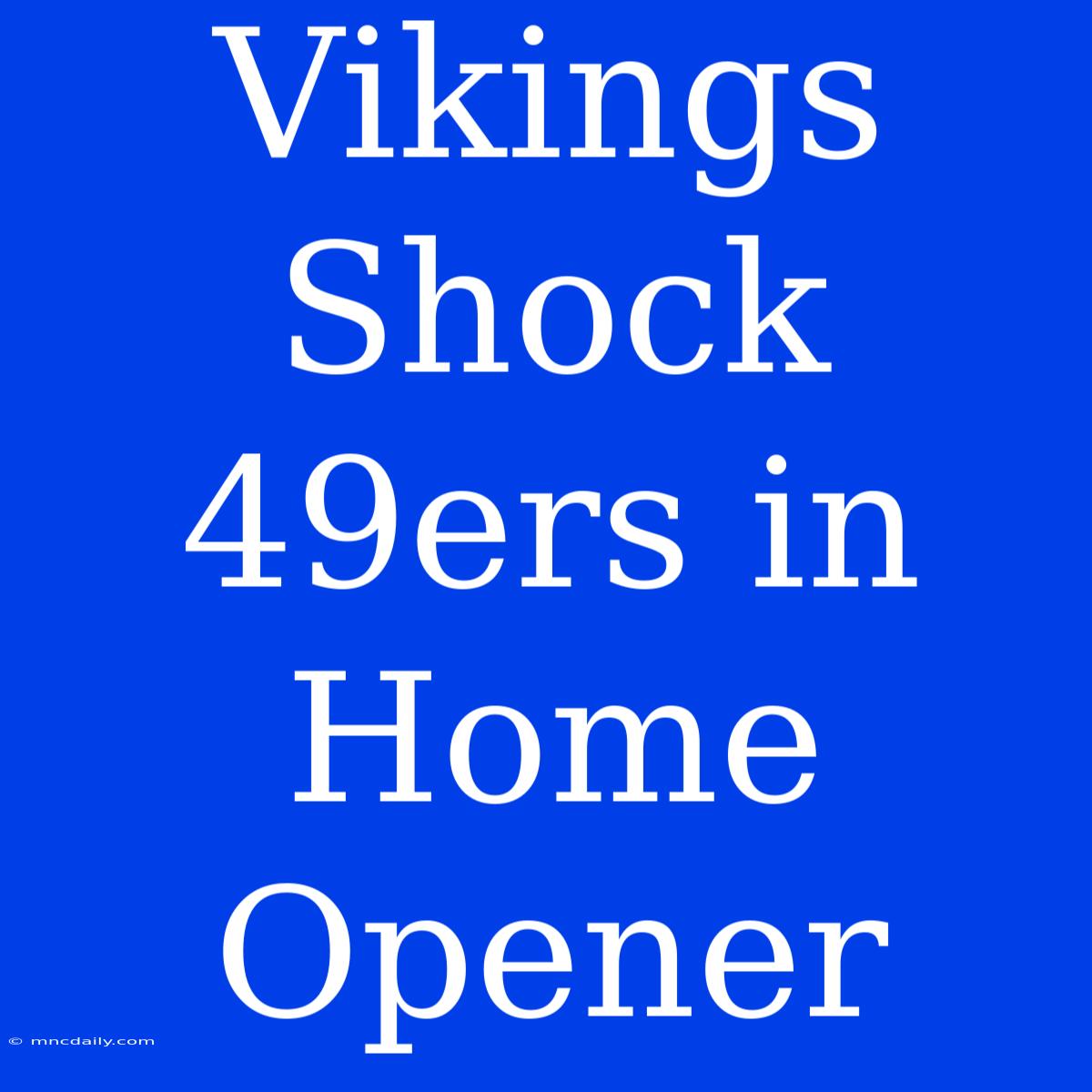 Vikings Shock 49ers In Home Opener