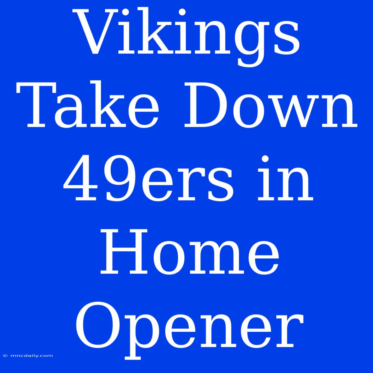 Vikings Take Down 49ers In Home Opener  